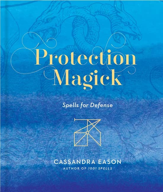PROTECTION MAGICK: SPELLS FOR DEFENSE