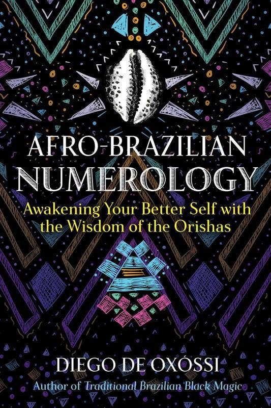 AFRO- BRAZILIAN NUMEROLOGY: AWAKENING YOUR BETTER SELF WITH WISDOM OF THE ORISHAS