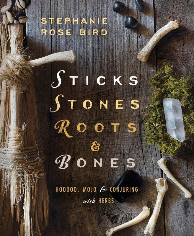 STICKS, STONES, ROOTS, & BONES
